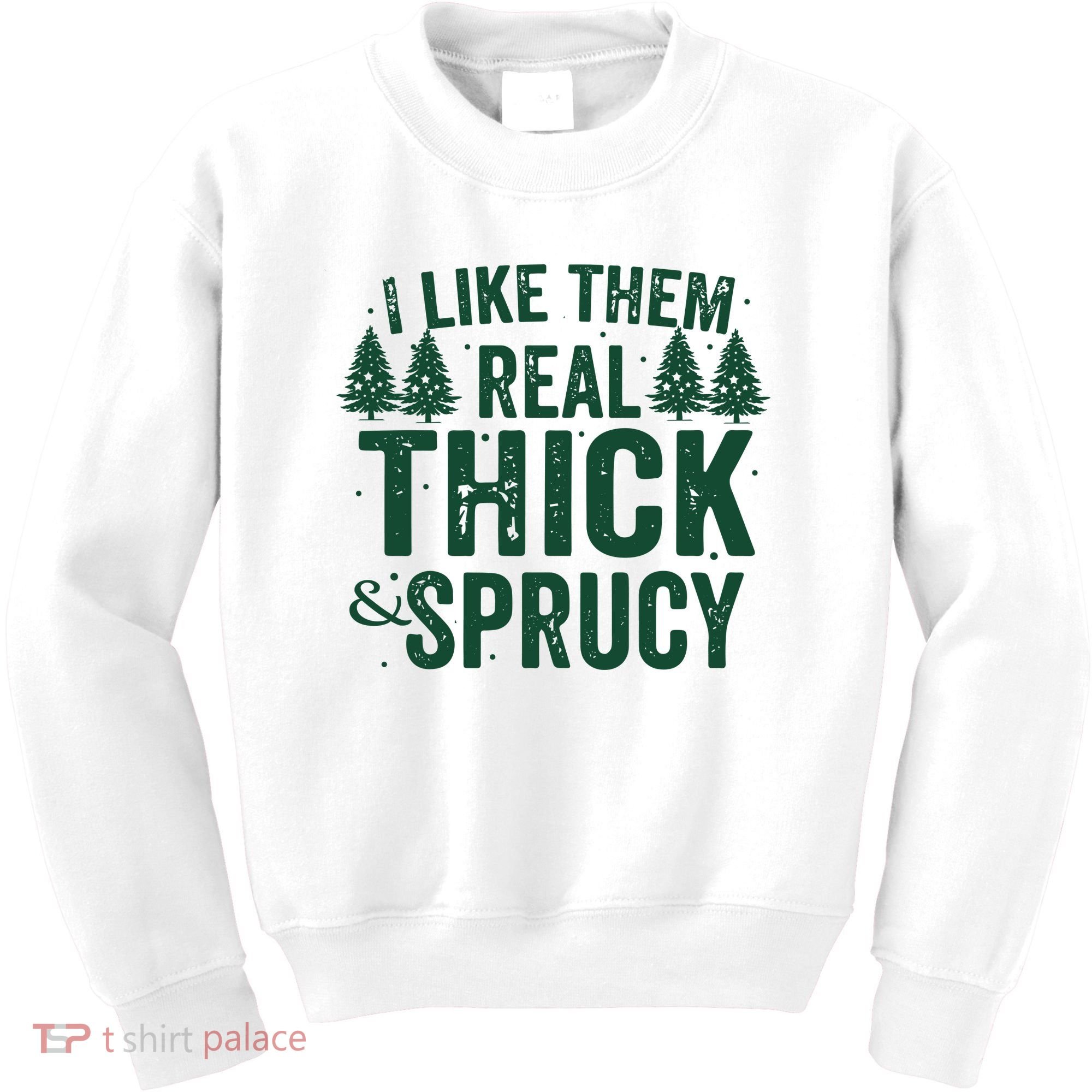 I Like Them Real Thick And Sprucy Funny Christmas Kids Sweatshirt