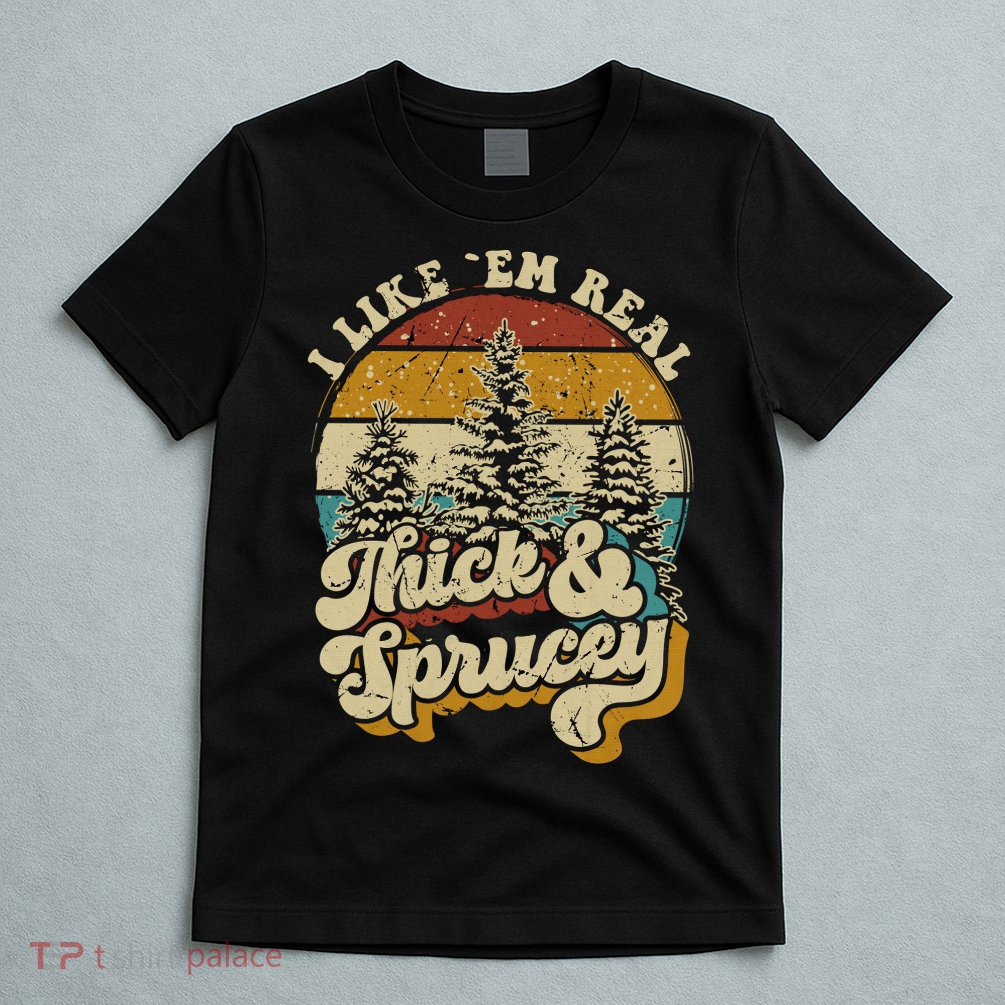I Like Them Real Thick Sprucey Funny Christmas Tree Vintage Retro T-Shirt