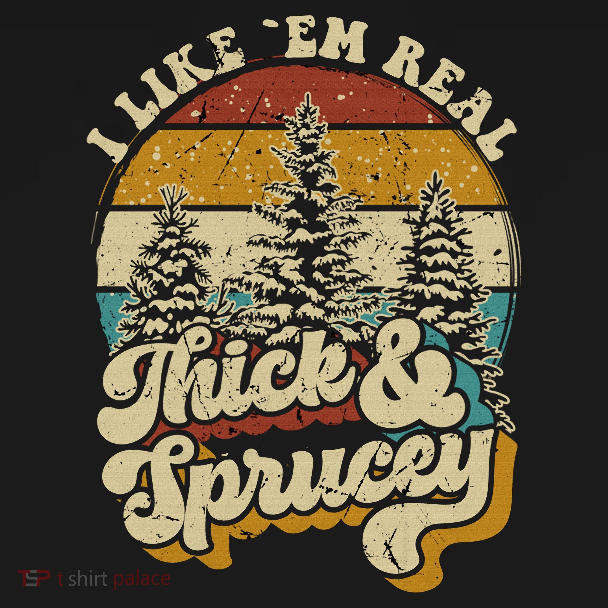 I Like Them Real Thick Sprucey Funny Christmas Tree Vintage Retro T-Shirt