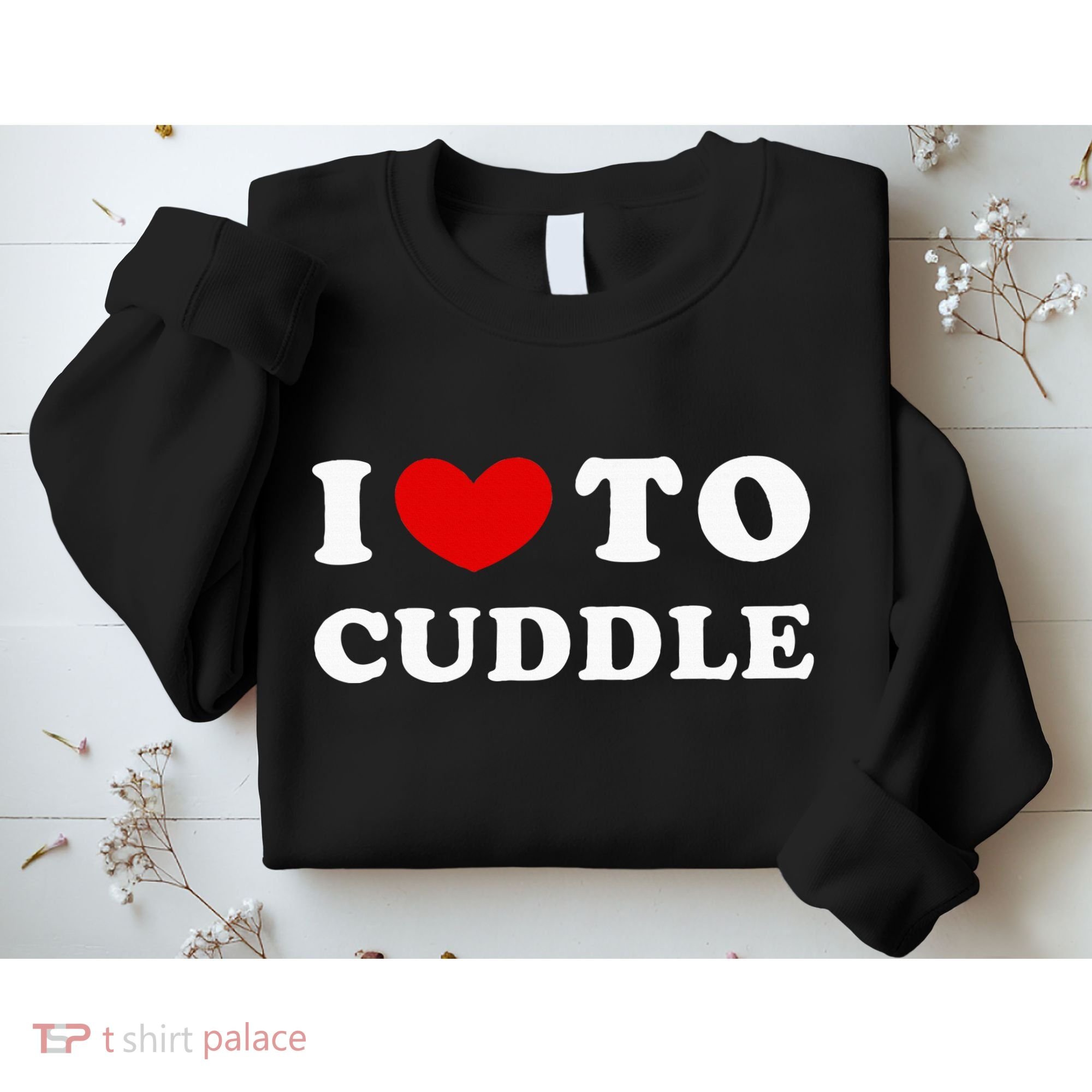 I Love To Cuddle Sweatshirt