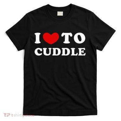 I Love To Cuddle T-Shirt