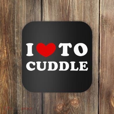 I Love To Cuddle Coaster