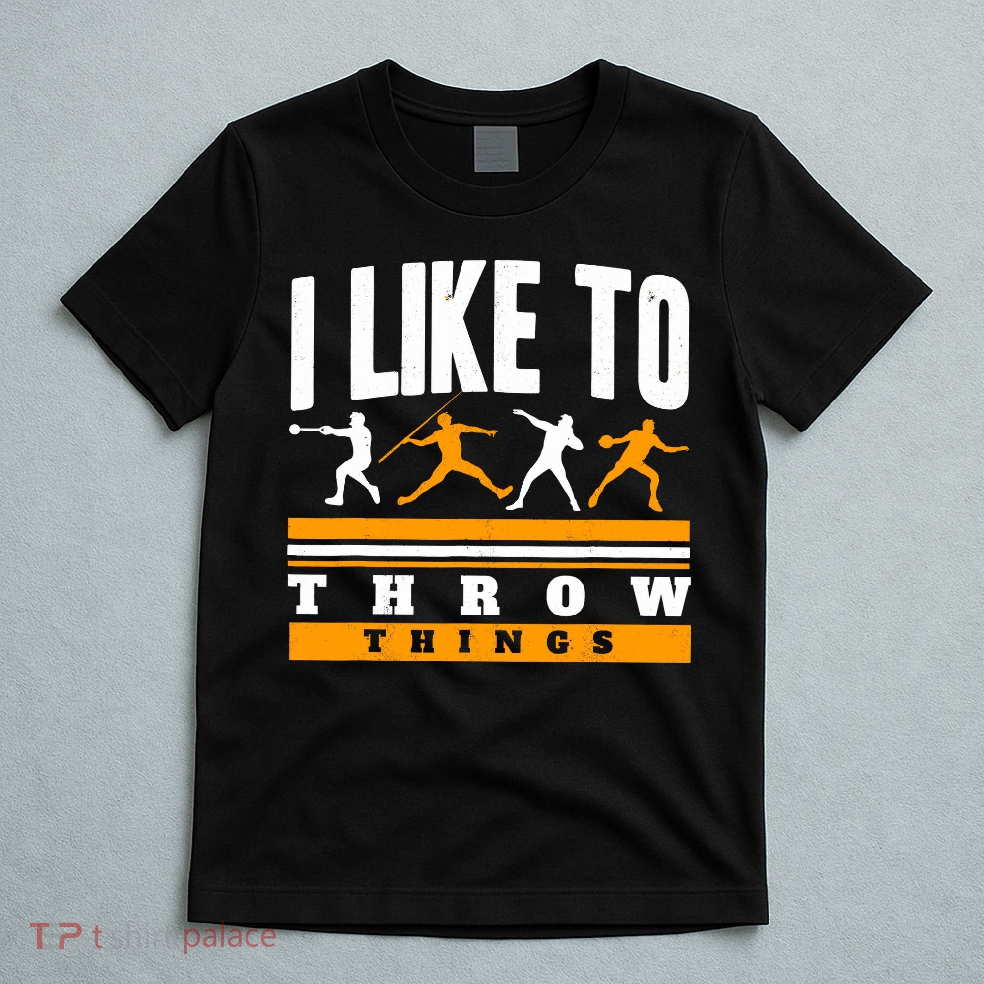 I Like To Throw Things Track And Field Thrower Shot Put T-Shirt