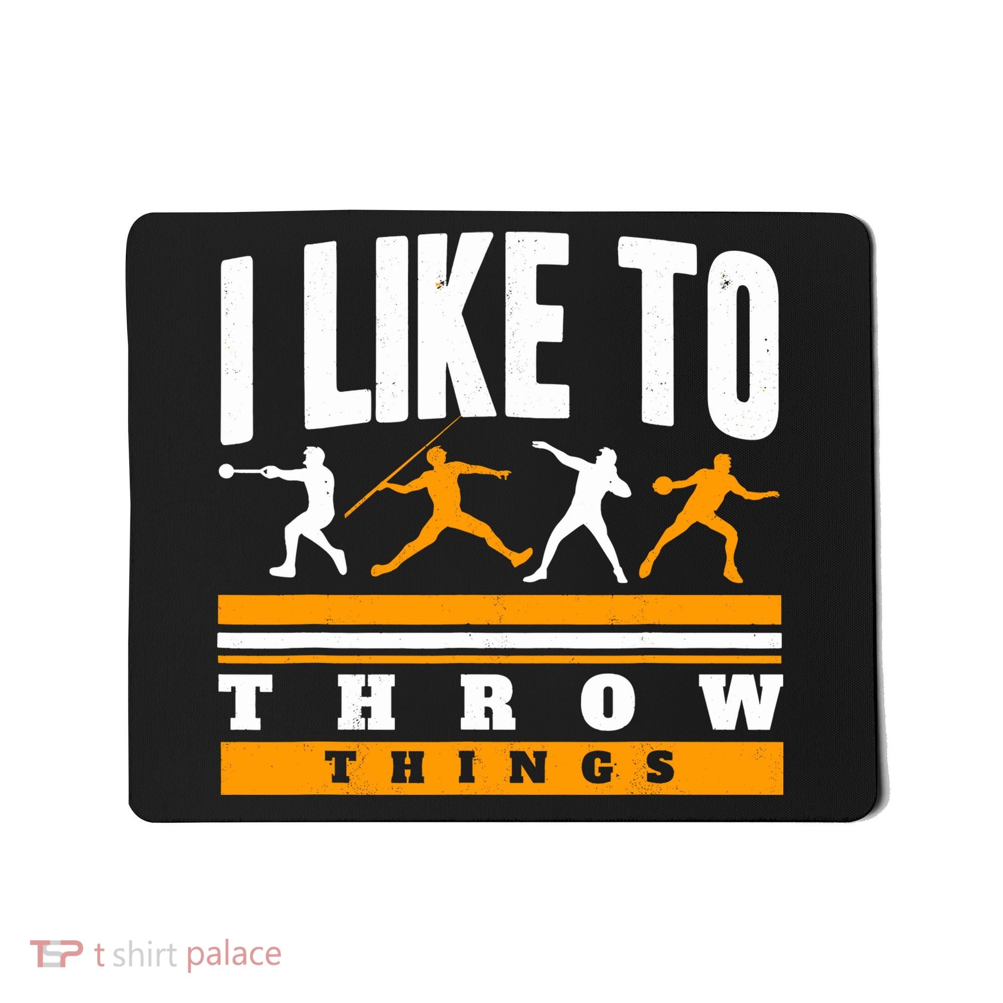 I Like To Throw Things Track And Field Thrower Shot Put Mousepad