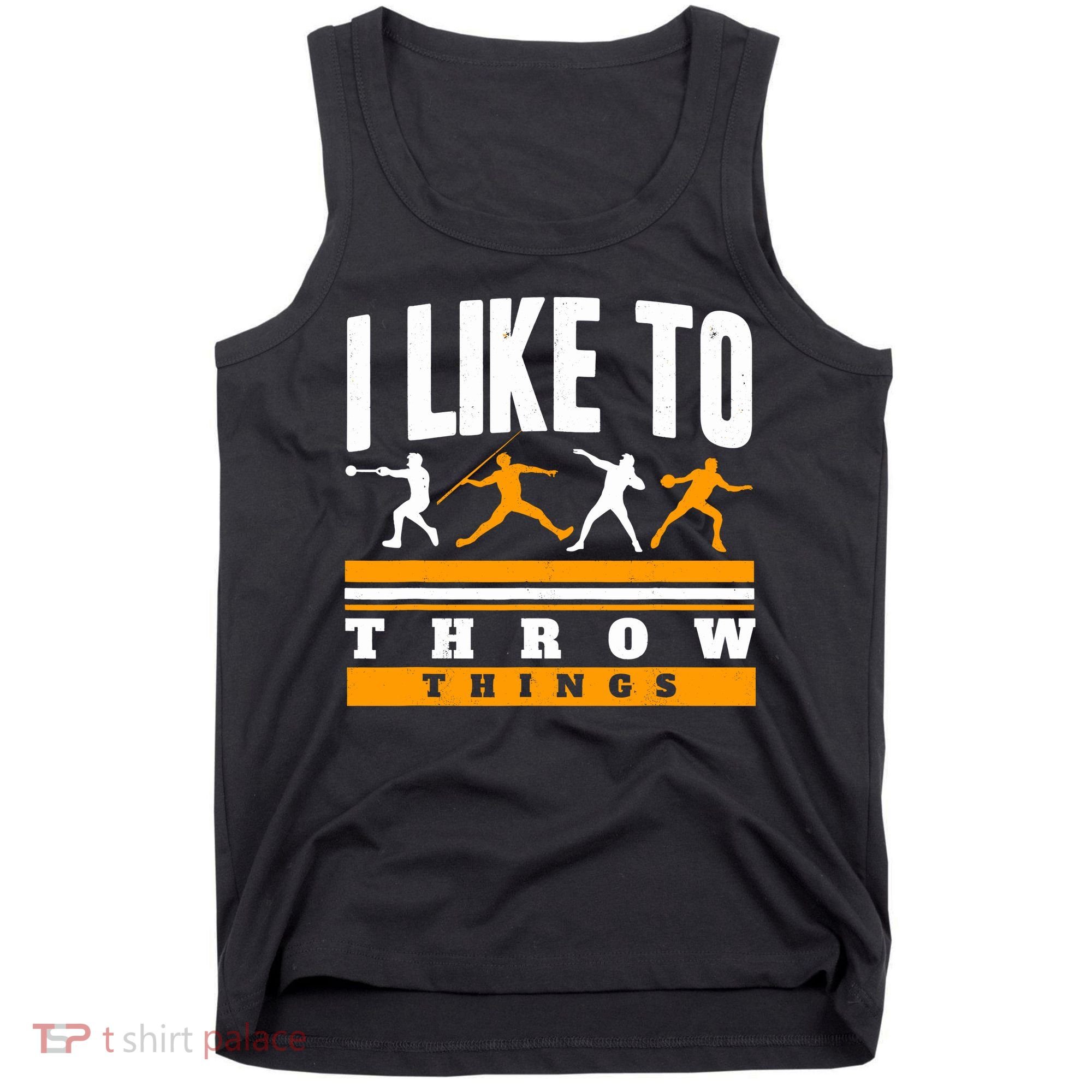 I Like To Throw Things Track And Field Thrower Shot Put Tank Top