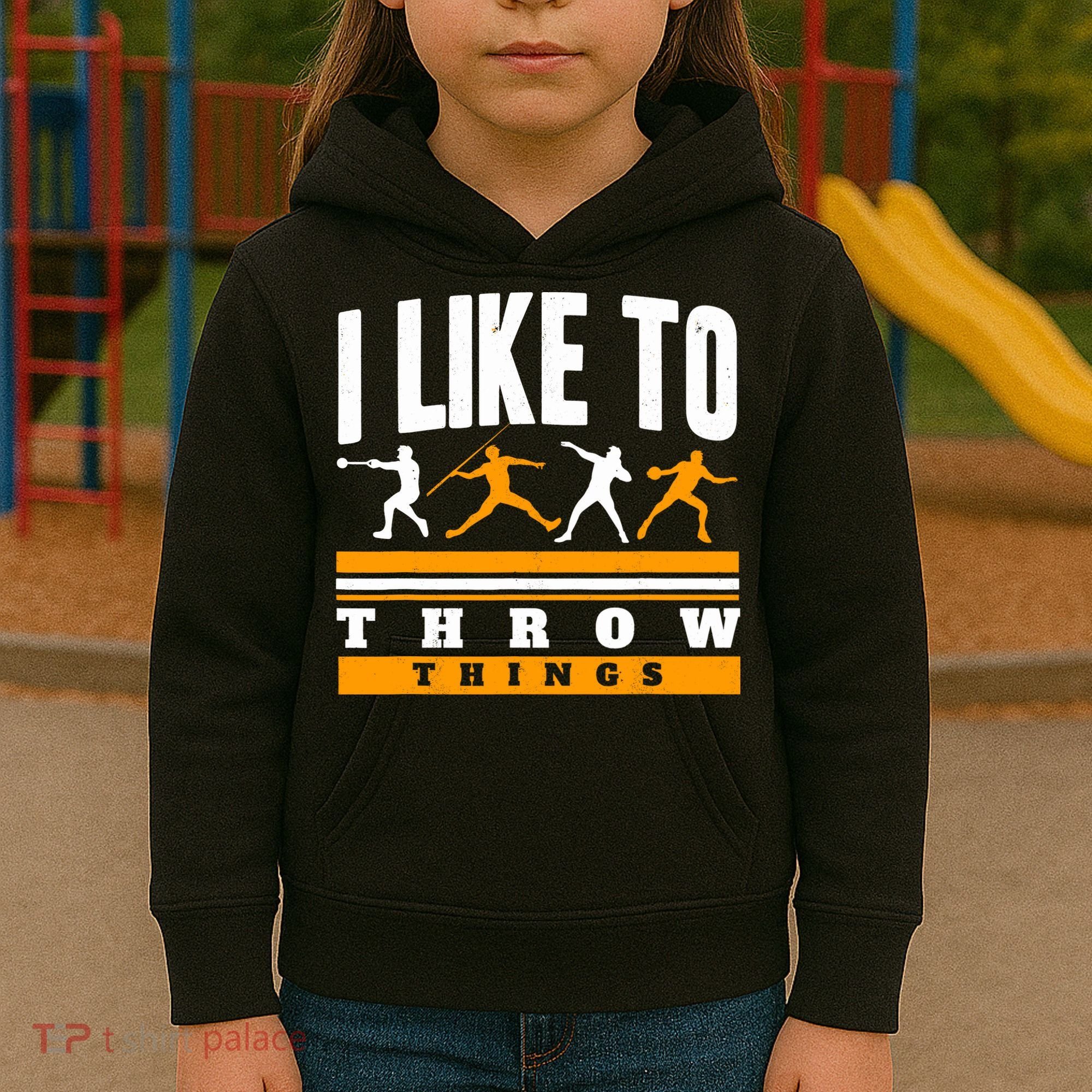 I Like To Throw Things Track And Field Thrower Shot Put Kids Hoodie