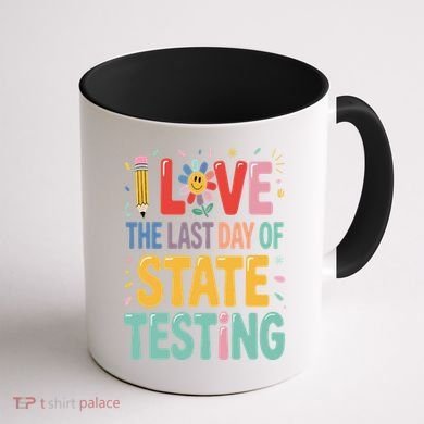 I Love The Last Day Of State Testing Test Day Teacher Coffee Mug back