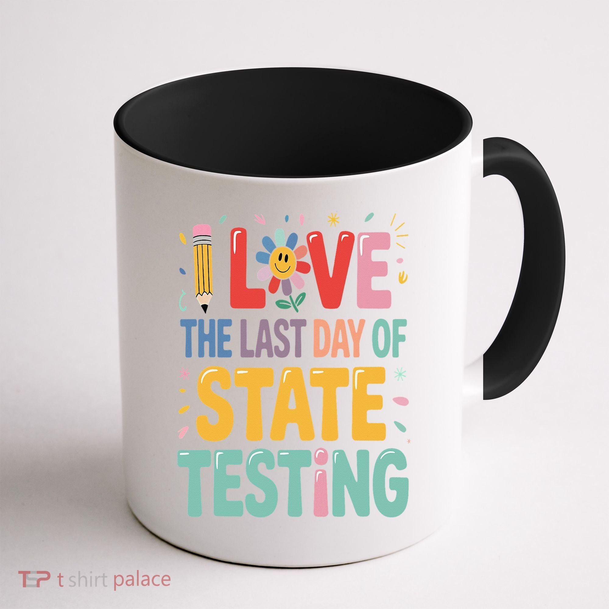 I Love The Last Day Of State Testing Test Day Teacher Coffee Mug