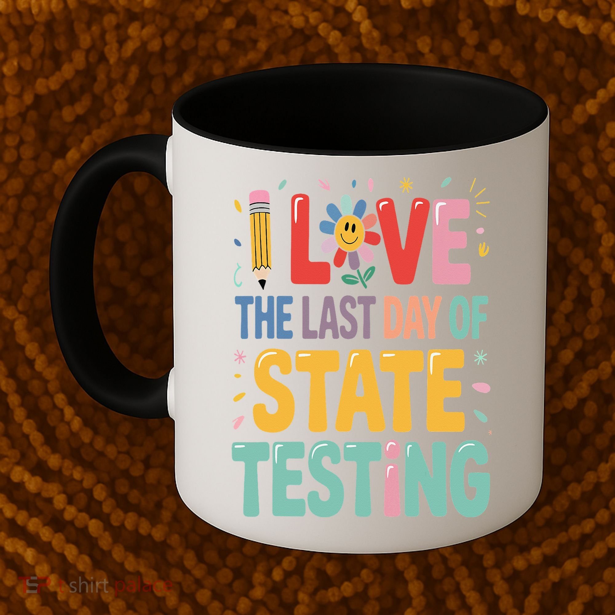 I Love The Last Day Of State Testing Test Day Teacher Coffee Mug