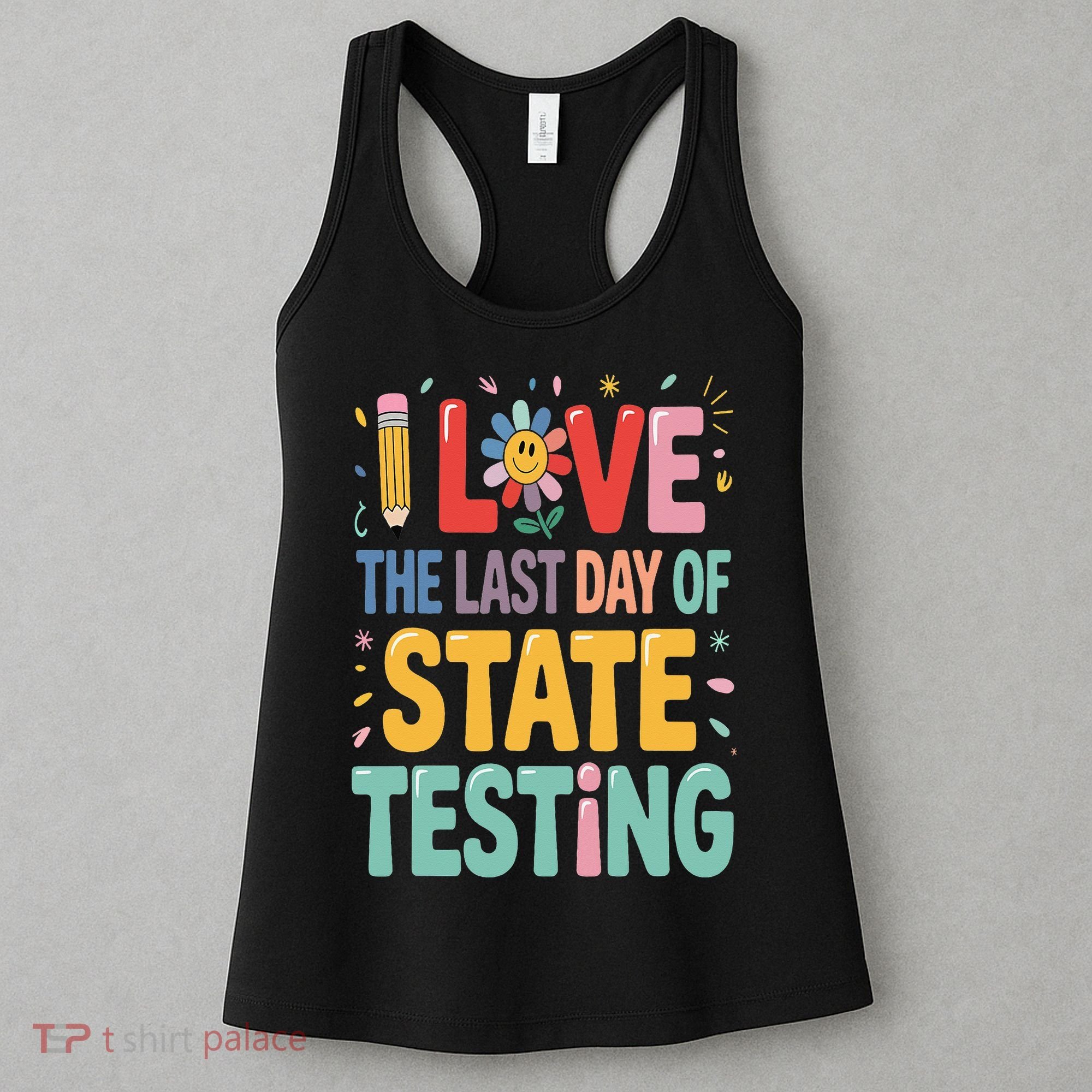 I Love The Last Day Of State Testing Test Day Teacher Women's Tank Top