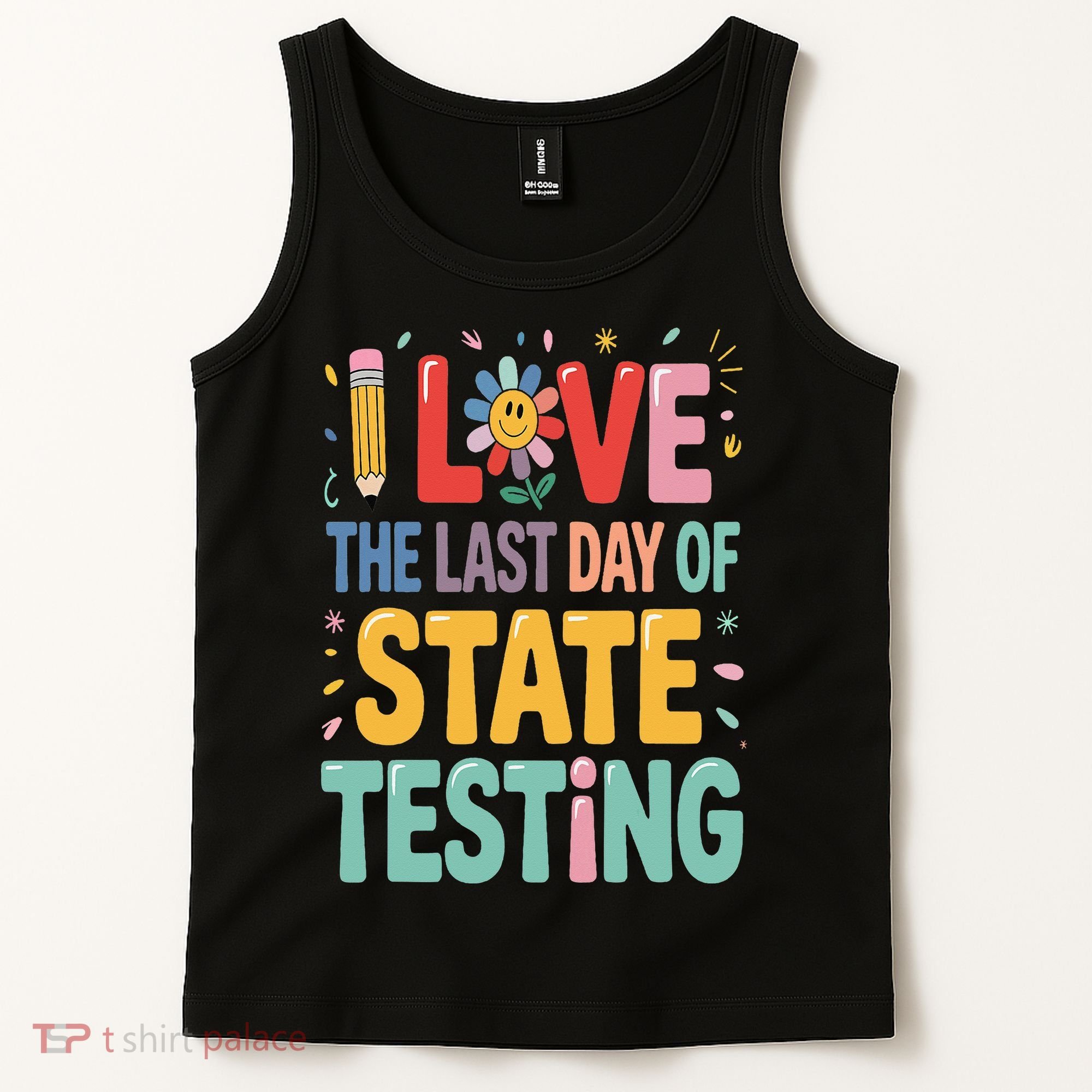 I Love The Last Day Of State Testing Test Day Teacher Tank Top