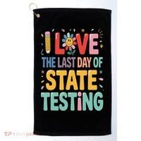 I Love The Last Day Of State Testing Test Day Teacher Golf Towel thumb 0