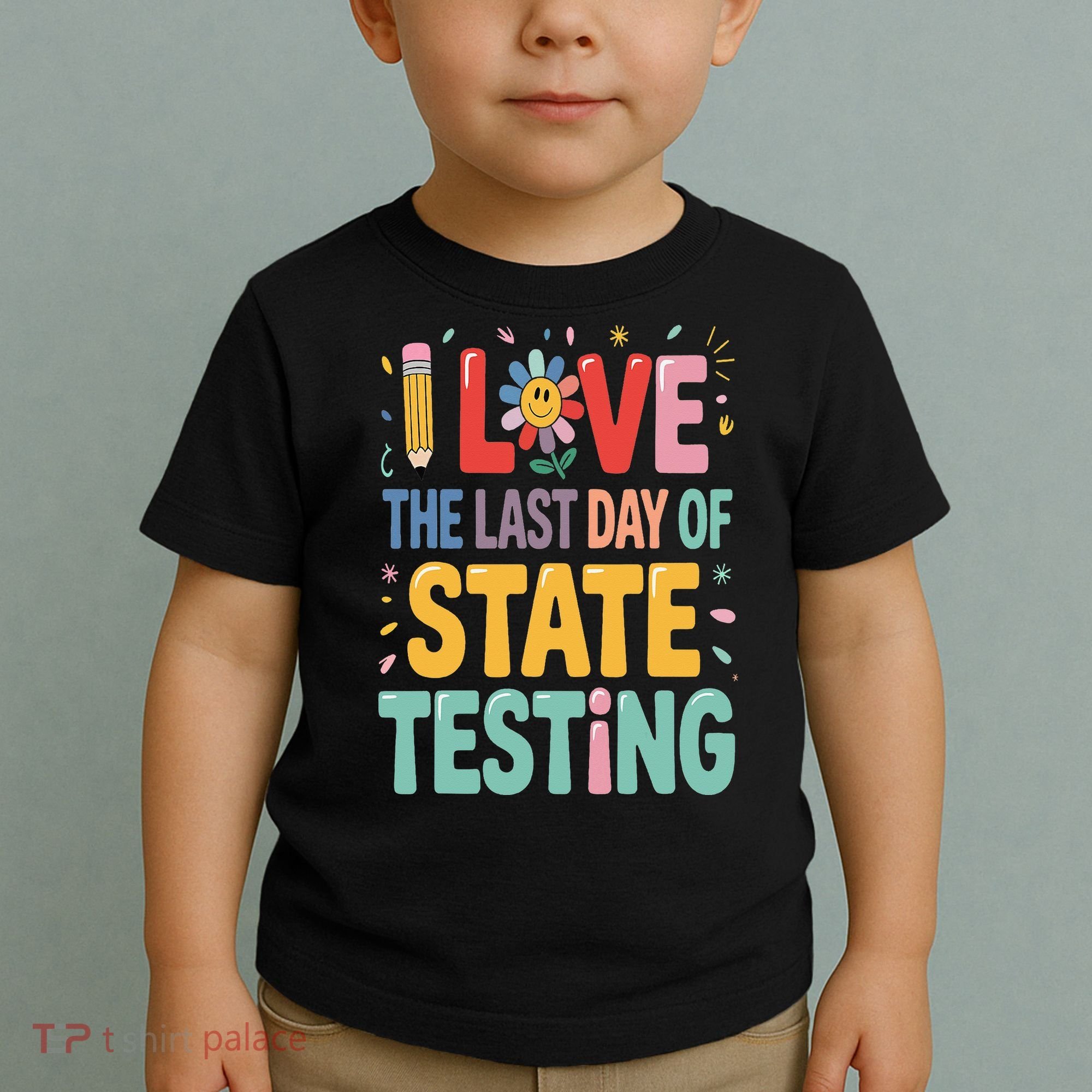 I Love The Last Day Of State Testing Test Day Teacher Toddler T-Shirt