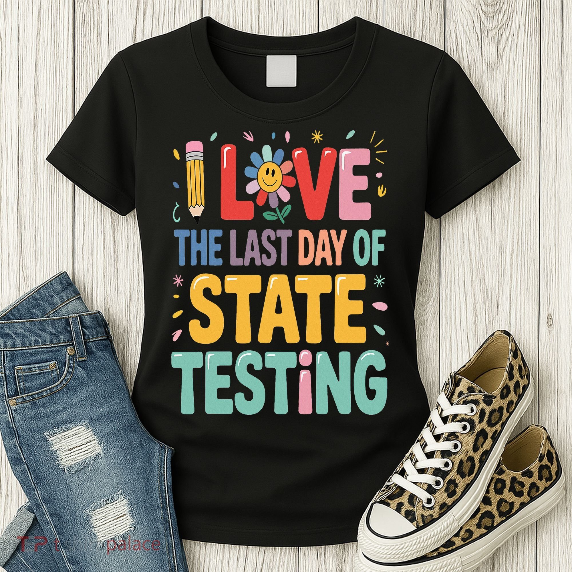 I Love The Last Day Of State Testing Test Day Teacher Women's T-Shirt