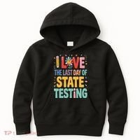 I Love The Last Day Of State Testing Test Day Teacher Kids Hoodie thumb 0
