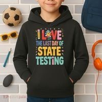 I Love The Last Day Of State Testing Test Day Teacher Kids Hoodie thumb 2