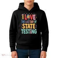 I Love The Last Day Of State Testing Test Day Teacher Kids Hoodie thumb 4
