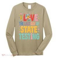I Love The Last Day Of State Testing Test Day Teacher Long Sleeve Shirt thumb 0