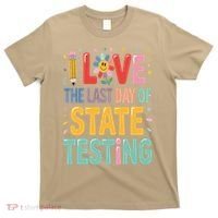 I Love The Last Day Of State Testing Test Day Teacher T-Shirt thumb 0