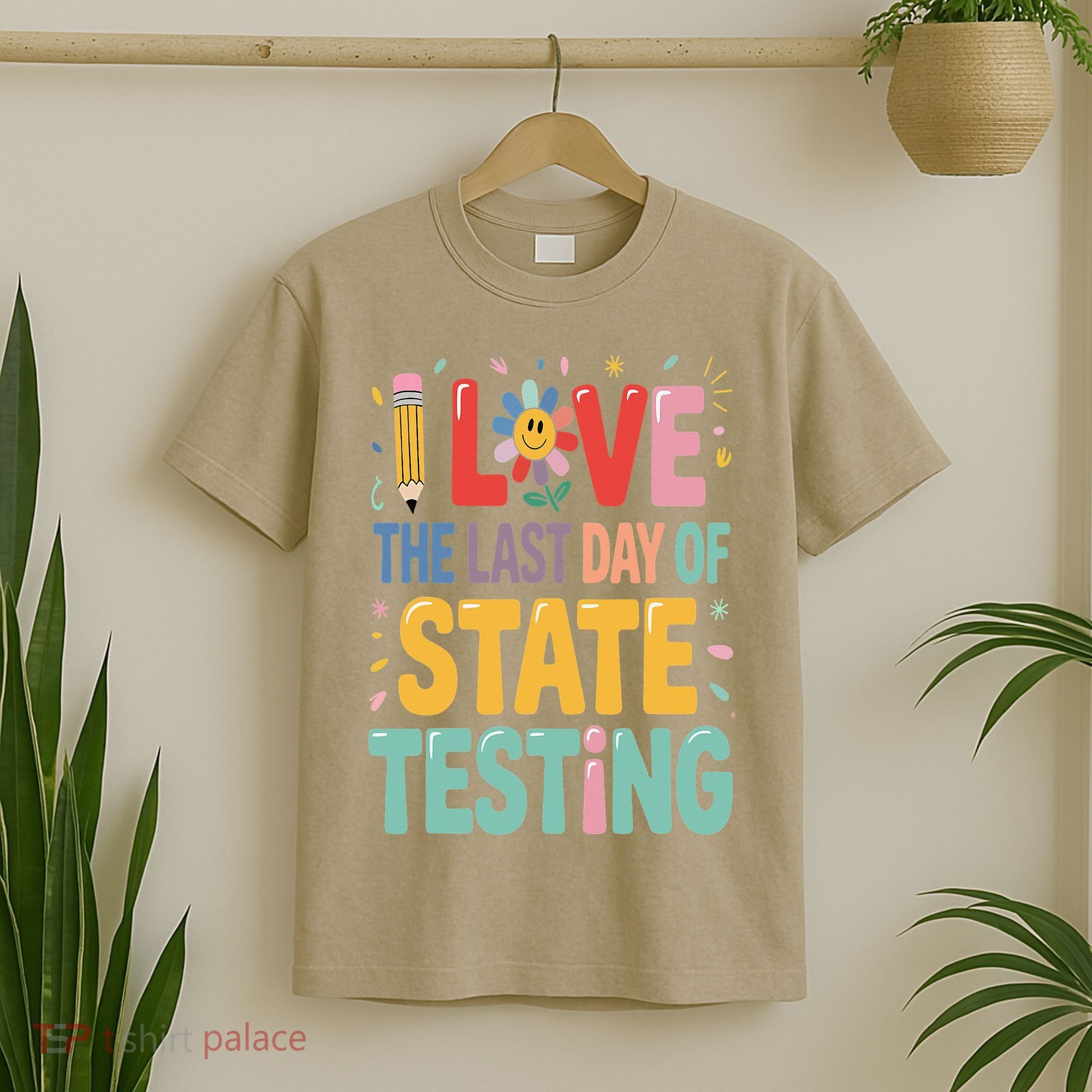 I Love The Last Day Of State Testing Test Day Teacher T-Shirt