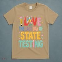 I Love The Last Day Of State Testing Test Day Teacher T-Shirt thumb 5