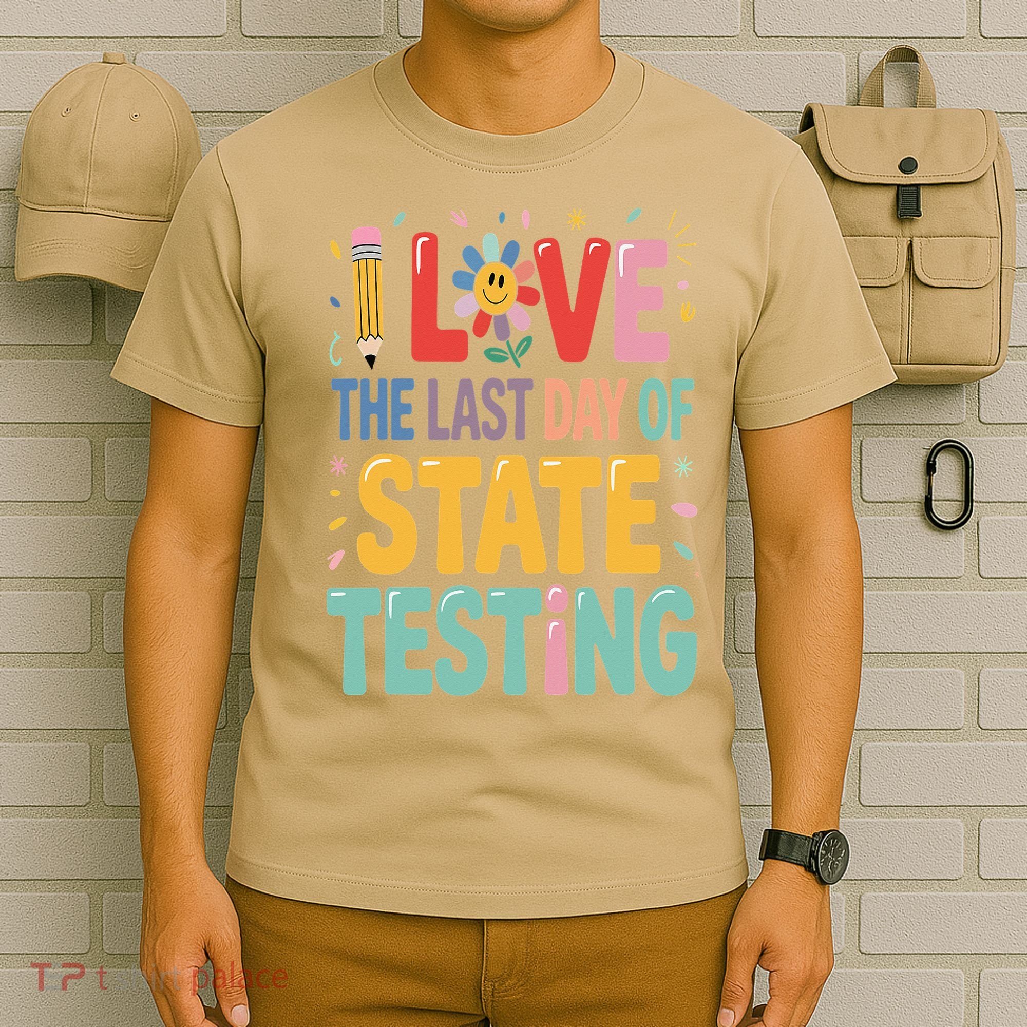 I Love The Last Day Of State Testing Test Day Teacher T-Shirt