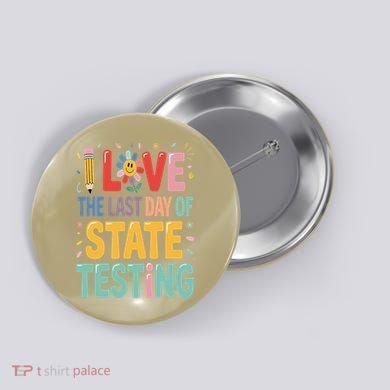 I Love The Last Day Of State Testing Test Day Teacher Button