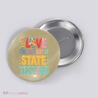 I Love The Last Day Of State Testing Test Day Teacher Button thumb 0