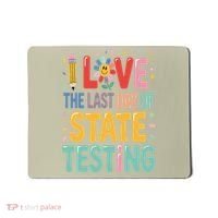 I Love The Last Day Of State Testing Test Day Teacher Mousepad thumb 0