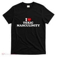 I Love Toxic Masculinity T-Shirt thumb 0