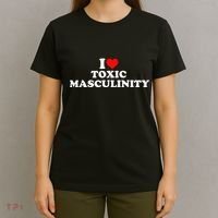 I Love Toxic Masculinity T-Shirt thumb 4