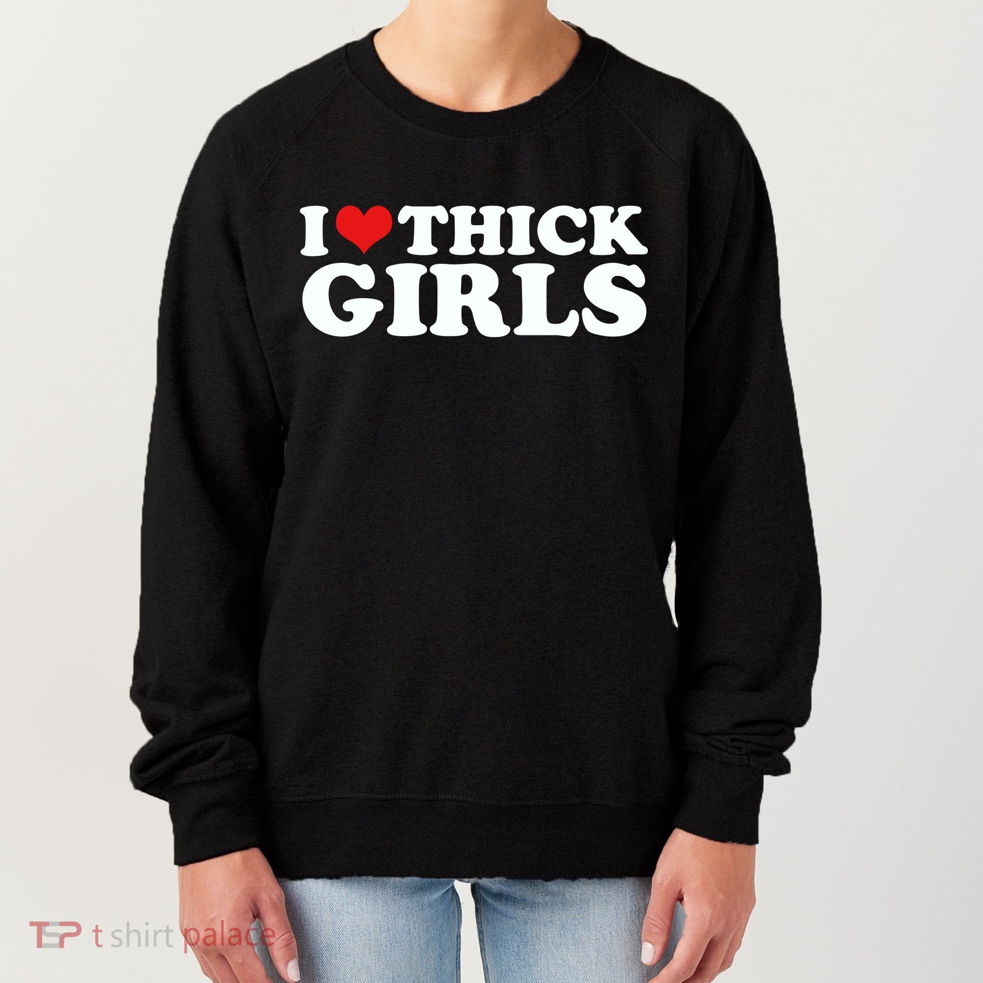 I Love Thick Girls Women's Sweatshirt