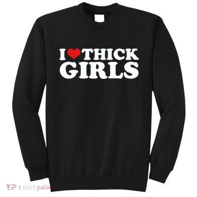 I Love Thick Girls Sweatshirt