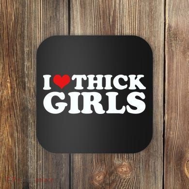 I Love Thick Girls Coaster