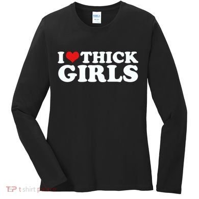 I Love Thick Girls Women's Long Sleeve Shirt