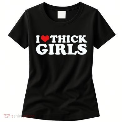 I Love Thick Girls Women's T-Shirt