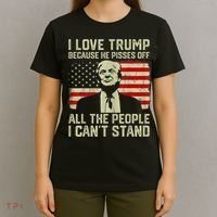 I Love Trump Because He Pisses Off All People I Can't Stand T-Shirt thumb 4