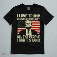 I Love Trump Because He Pisses Off All People I Can't Stand T-Shirt thumb 5