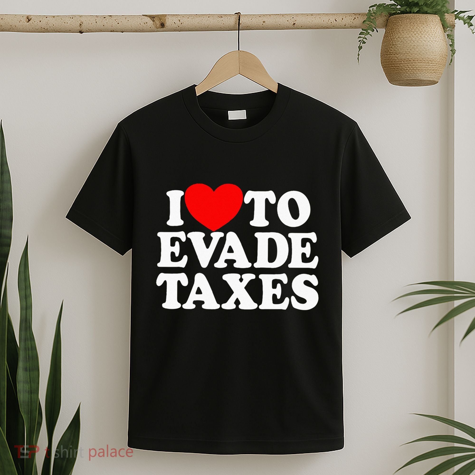 I Love To Evade Taxes Funny Commit Tax Fraud Hate Taxes T-Shirt