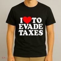 I Love To Evade Taxes Funny Commit Tax Fraud Hate Taxes T-Shirt thumb 3