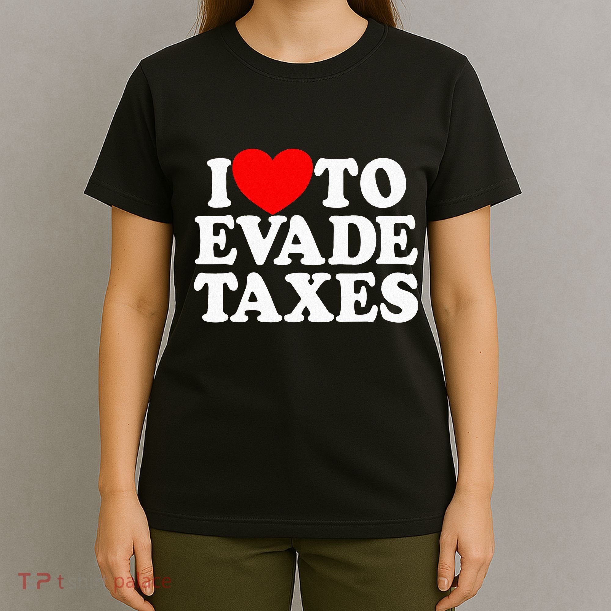 I Love To Evade Taxes Funny Commit Tax Fraud Hate Taxes T-Shirt
