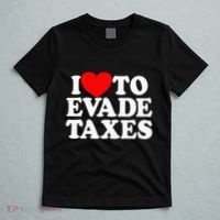 I Love To Evade Taxes Funny Commit Tax Fraud Hate Taxes T-Shirt thumb 5