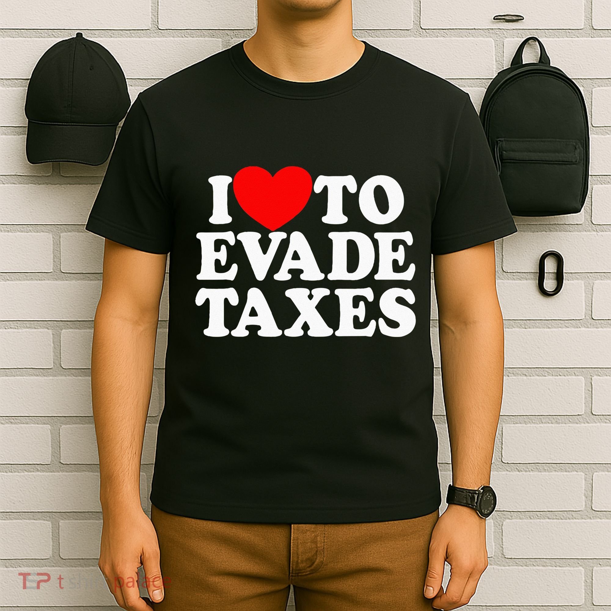 I Love To Evade Taxes Funny Commit Tax Fraud Hate Taxes T-Shirt