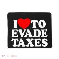 I Love To Evade Taxes Funny Commit Tax Fraud Hate Taxes Mousepad thumb 0