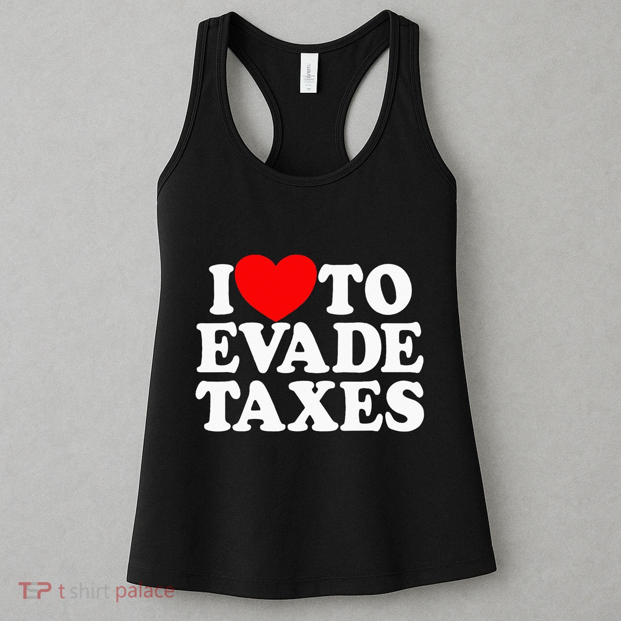 I Love To Evade Taxes Funny Commit Tax Fraud Hate Taxes Women's Tank Top
