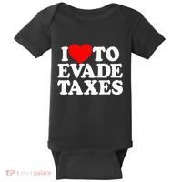 I Love To Evade Taxes Funny Commit Tax Fraud Hate Taxes Baby Bodysuit thumb 0