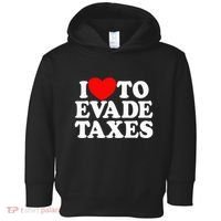 I Love To Evade Taxes Funny Commit Tax Fraud Hate Taxes Toddler Hoodie thumb 0