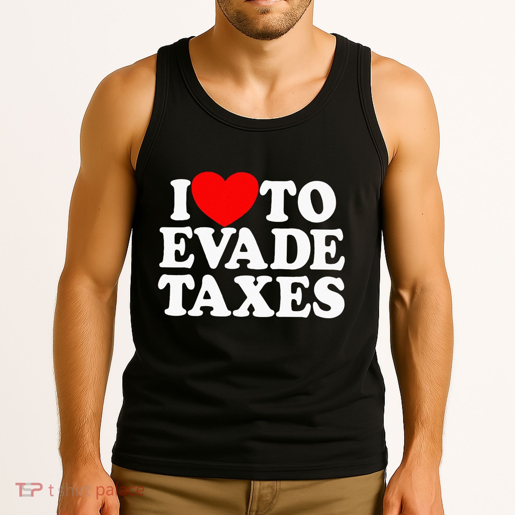 I Love To Evade Taxes Funny Commit Tax Fraud Hate Taxes Tank Top