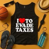 I Love To Evade Taxes Funny Commit Tax Fraud Hate Taxes Tank Top thumb 4