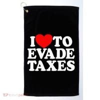 I Love To Evade Taxes Funny Commit Tax Fraud Hate Taxes Golf Towel thumb 0